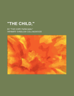 The Child,: By the Hope Farm Man.