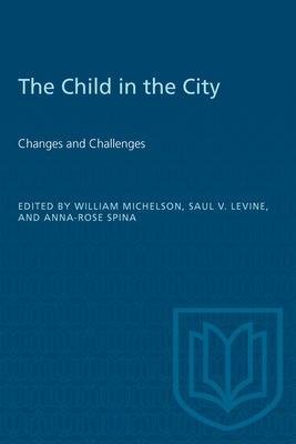 The Child in the City (Vol. II): Changes and Challenges - Michelson, William, and Levine, Saul, and Spina, Anna-Rose