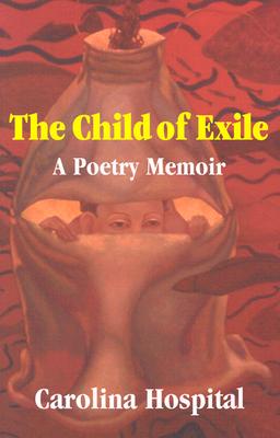 The Child of Exile: A Poetry Memoir - Hospital, Carolina