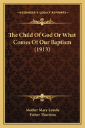 The Child of God or What Comes of Our Baptism (1913)