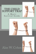 The Child Support Trap: A Man's Survival Guide