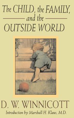 The Child, the Family and the Outside World - Winnicott, D W
