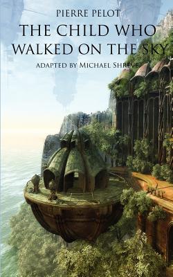 The Child Who Walked On The Sky - Pelot, Pierre, and Shreve, Michael (Adapted by)