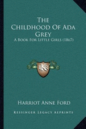 The Childhood Of Ada Grey: A Book For Little Girls (1867)