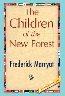 The Children of the New Forest - Frederick Marryat, Marryat, and 1st World Publishing (Editor)