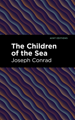 The Children of the Sea - Conrad, Joseph, and Editions, Mint (Contributions by)