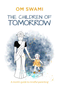 The Children of Tomorrow: A Monks' Guide to Mindful Parenting