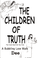 The Children of Truth-The Truth Shall Set You Free: A Bubbling Love Walk