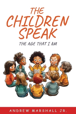 The Children Speak: The Age That I Am - Marshall, Andrew, Jr.