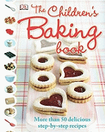 The Children's Baking Book: More Than 50 Delicious Step-By-Step Recipes