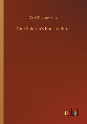 The Children's Book of Birds - Miller, Olive Thorne