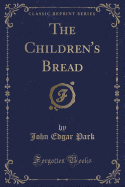 The Children's Bread (Classic Reprint)