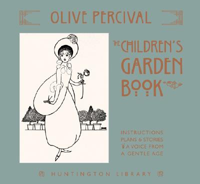 The Children's Garden Book: Instructions, Plans & Stories, a Voice from a Gentle Age - Percival, Olive