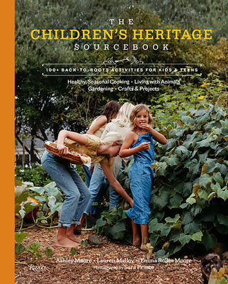 The Children's Heritage Sourcebook: 100+ Back-To-Roots Activities for Kids & Teens - Moore, Ashley, and Malloy, Lauren, and Rollin Moore, Emma