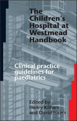 The Children's Hospital at Westmead Handbook - Isaacs, David, and Kilham, Henry