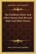 The Children's Hour and Other Poems: Paul Revere's Ride and Other Poems