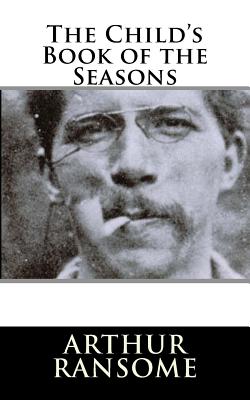 The Child's Book of the Seasons - Ransome, Arthur