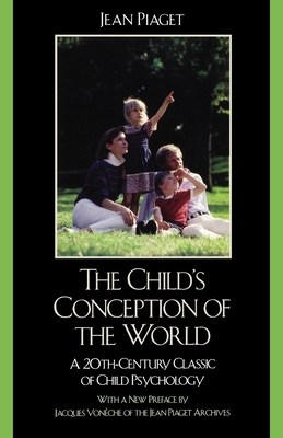 The Child's Conception of the World: A 20th-Century Classic of Child Psychology - Piaget, Jean, and Voneche, Jacques (Foreword by)