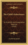 The Child's Inheritance: Its Scientific and Imaginative Meaning (1910)