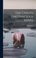 The Child's Unconscious Mind;