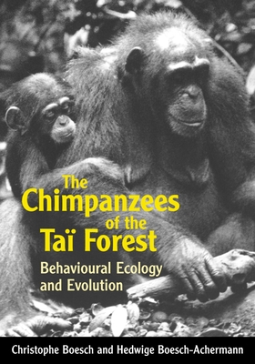 The Chimpanzees of the Ta Forest: Behavioural Ecology and Evolution - Boesch, Christophe, Professor, and Boesch-Achermann, Hedwige