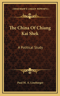 The China of Chiang Kai Shek: A Political Study
