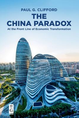 The China Paradox: At the Front Line of Economic Transformation - Clifford, Paul G