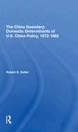 The China Quandary: Domestic Determinants Of U.s. China Policy, 19721982