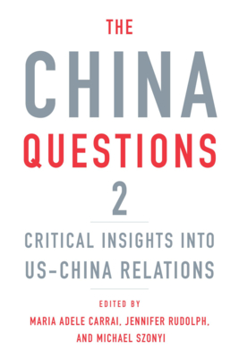 The China Questions 2: Critical Insights Into Us-China Relations - Carrai, Maria Adele (Editor), and Rudolph, Jennifer (Editor), and Szonyi, Michael (Editor)