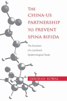 The China-Us Partnership to Prevent Spina Bifida: The Evolution of a Landmark Epidemiological Study - Kowal, Deborah