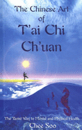 The Chinese Art of T'Ai Chi Ch'uan: The Taoist Way to Mental and Physical Health