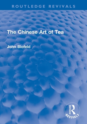 The Chinese Art of Tea - Blofeld, John