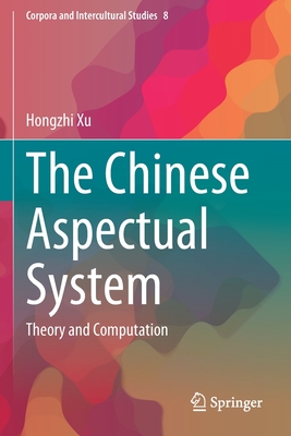 The Chinese Aspectual System: Theory and Computation - Xu, Hongzhi
