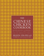 The Chinese Chicken Cookbook: 100 Easy-To-Prepare, Authentic Recipes for the AME