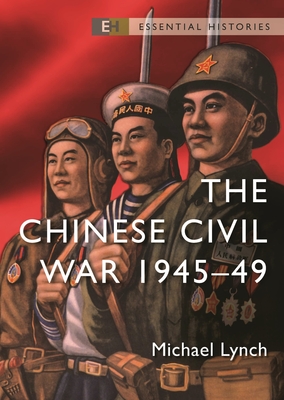 The Chinese Civil War: 1945-49 - Lynch, Michael