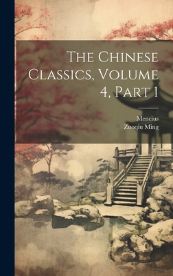 The Chinese Classics, Volume 4, part 1 - Mencius, and Ming, Zuoqiu