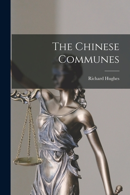 The Chinese Communes - Hughes, Richard 1906-1984