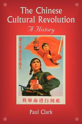 The Chinese Cultural Revolution: A History - Clark, Paul, Professor