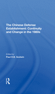 The Chinese Defense Establishment: Continuity And Change In The 1980s
