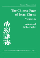 The Chinese Face of Jesus Christ:: Annotated Bibliography: volume 4a