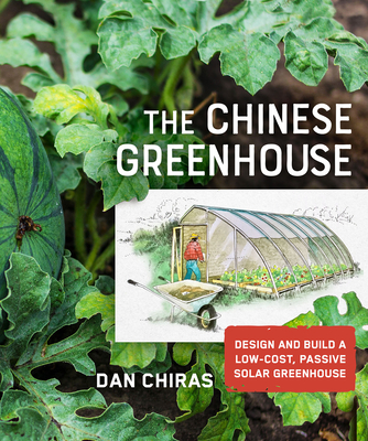 The Chinese Greenhouse: Design and Build a Low-Cost, Passive Solar Greenhouse - Chiras, Dan