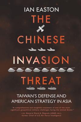 The Chinese Invasion Threat: Taiwan's Defense and American Strategy in Asia - Easton, Ian