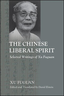 The Chinese Liberal Spirit: Selected Writings of Xu Fuguan - Xu, Fuguan, and Elstein, David (Translated by)