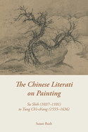 The Chinese Literati on Painting: Su Shih (1037-1101) to Tung Ch'i-Ch'ang (1555-1636)