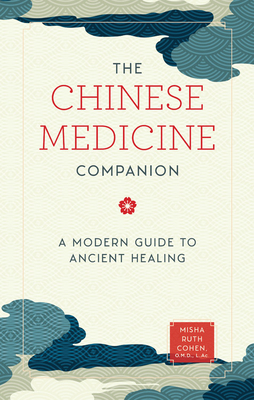 The Chinese Medicine Companion: A Modern Guide to Ancient Healing - Cohen, Misha Ruth