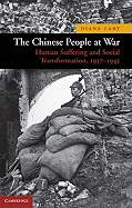 The Chinese People at War: Human Suffering and Social Transformation, 1937-1945