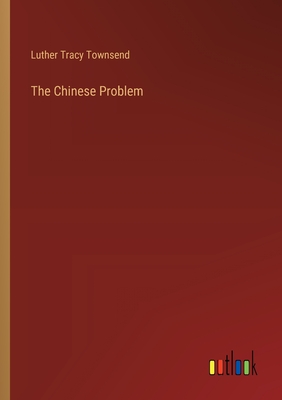 The Chinese Problem - Townsend, Luther Tracy