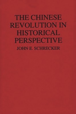 The Chinese Revolution in Historical Perspective - Schrecker, John E