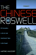 The Chinese Roswell: UFO Encounters in the Far East from Ancient Times to the Present