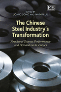 The Chinese Steel Industry's Transformation: Structural Change, Performance and Demand on Resources - Song, Ligang (Editor), and Liu, Haimin (Editor)